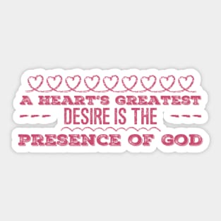 A Heart's Greatest Desire is the Presence of God Sticker